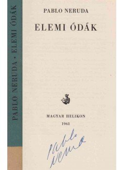 Pablo Neruda - Elemi ódák (aláírt) Pablo Neruda - Elemi ódák (aláírt), Budapest 1961 antikvár könyv
