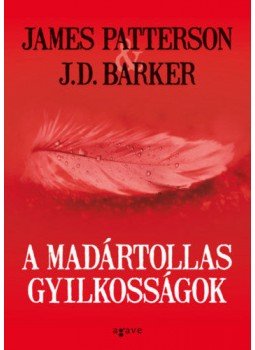 James Patterson, J.D. Barker - A madártollas gyilkosságok James Patterson, J.D. Barker - A madártollas gyilkosságok, 2021 antikvár könyv