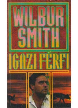 Wilbur Smith - Igazi férfi Wilbur Smith - Igazi férfi, Budapest 1992 antikvár könyv