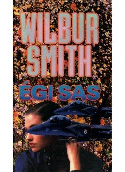 Wilbur Smith - Égi sas Wilbur Smith - Égi sas, Budapest 1993 antikvár könyv
