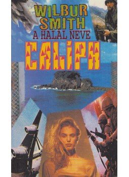 Wilbur Smith - A halál neve Caliph Wilbur Smith - A halál neve Caliph, Budapest 1991 antikvár könyv
