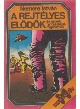 Nemere István - A rejtélyes elődök és egyéb fantasztikus rögeszmék Nemere István - A rejtélyes elődök és egyéb fantasztikus rögeszmék, Budapest 1982 antikvár könyv