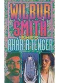 Wilbur Smith - Éhes, akár a tenger