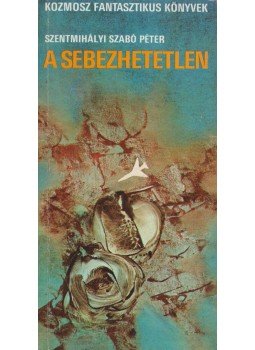 Szentmihályi Szabó Péter - A sebezhetetlen Szentmihályi Szabó Péter - A sebezhetetlen, Budapest 1978 antikvár könyv