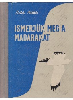 Béldi Miklós - Ismerjük meg a madarakat Béldi Miklós - Ismerjük meg a madarakat, Bukarest 1962 antikvár könyv