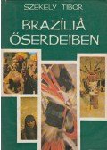 Székely Tibor - Brazília őserdeiben
