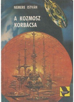Nemere István - A kozmosz korbácsa Nemere István - A kozmosz korbácsa, Budapest 1982 antikvár könyv