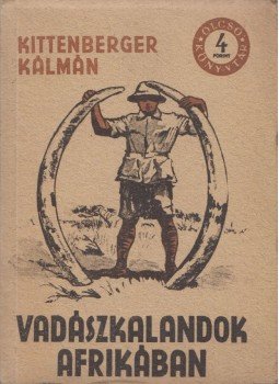 Kittenberger Kálmán - Vadászkalandok Afrikában Kittenberger Kálmán - Vadászkalandok Afrikában, Budapest 1955 antikvár könyv