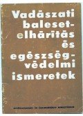 Bencze Lajos,Hőnich MIklós,Sugár László - Vadászati balesetelhárítás és egészségvédelmi ismeretek