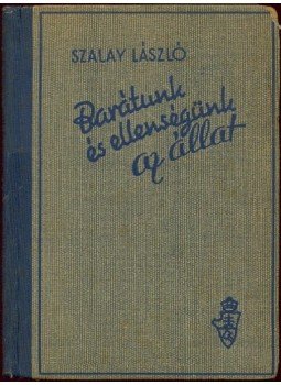 Szalay László - Barátunk és ellenségünk az állat Szalay László - Barátunk és ellenségünk az állat, Budapest 1943 antikvár könyv