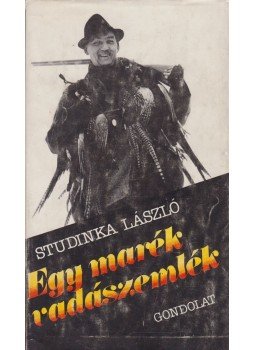 Studinka László - Egy marék vadászemlék Studinka László - Egy marék vadászemlék, Budapest 1984 antikvár könyv