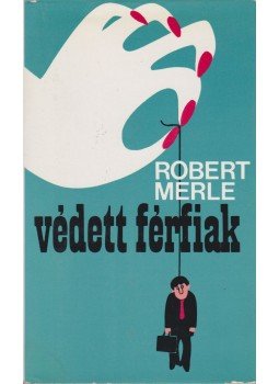 Robert Merle - Védett férfiak Robert Merle - Védett férfiak, Budapest 1980 antikvár könyv