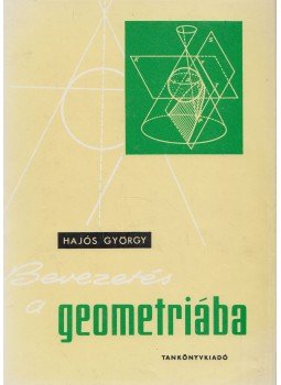 Hajós György - Bevezetés a geometriába Hajós György - Bevezetés a geometriába, Budapest 1984 antikvár könyv