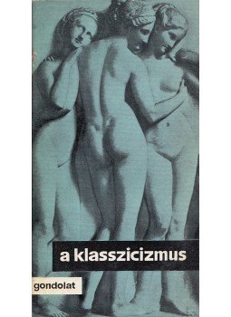 Rónay György - A klasszicizmus Rónay György - A klasszicizmus, Budapest 1967 antikvár könyv