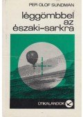Per Olof Sundman - Léggömbbel az Északi-sarkra