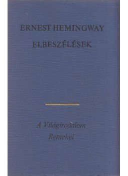Ernest Hemingway - Elbeszélések Ernest Hemingway - Elbeszélések, Budapest 1972 antikvár könyv