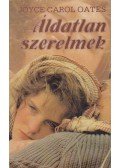 Joyce Carol Oates - Áldatlan szerelmek