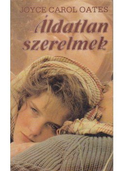 Joyce Carol Oates - Áldatlan szerelmek Joyce Carol Oates - Áldatlan szerelmek, Budapest 1983 antikvár könyv