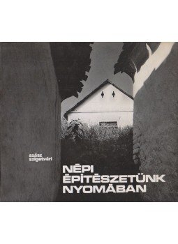 Szász János, Szigetvári János - Népi építészetünk nyomában Szász János, Szigetvári János - Népi építészetünk nyomában, Budapest 1976 antikvár könyv