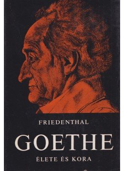 Friedenthal, Richard - Goethe élete és kora Friedenthal, Richard - Goethe élete és kora, Budapest 1971 antikvár könyv