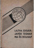 Lajtha Edgár - Japán tegnap, ma és holnap