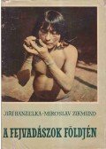 Hanzelka, Jirí,Zikmund, Miroslav - A fejvadászok földjén