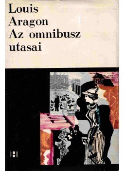 Aragon, Louis - Az omnibusz utasai Aragon, Louis - Az omnibusz utasai, Bukarest 1968 antikvár könyv