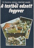 Harmat László,Serényi János - A testből edzett fegyver