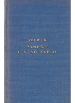 Bulwer-Lytton, Edward - Pompeji utolsó napjai Bulwer-Lytton, Edward - Pompeji utolsó napjai, Budapest 1935 antikvár könyv