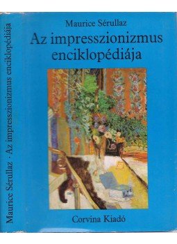 Sérullaz, Maurice - Az impresszionizmus enciklopédiája Sérullaz, Maurice - Az impresszionizmus enciklopédiája, Budapest 1978 antikvár könyv