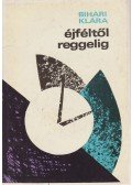 Bihari Klára - Éjféltől reggelig