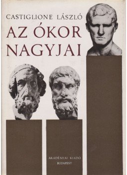 Castiglione László - Az ókor nagyjai Castiglione László - Az ókor nagyjai, Budapest 1971 antikvár könyv