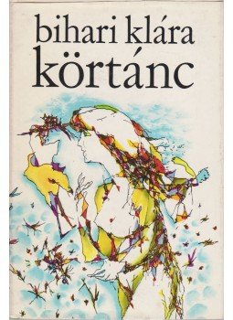 Bihari Klára - Körtánc Bihari Klára - Körtánc, Budapest 1976 antikvár könyv