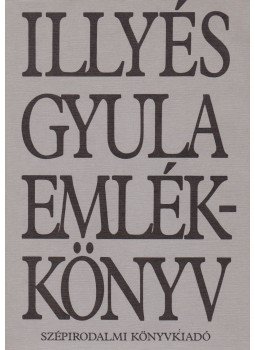 Illyés Gyuláné - Illyés Gyula emlékkönyv Illyés Gyuláné - Illyés Gyula emlékkönyv, Budapest 1984 antikvár könyv