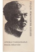 Hemingway, Ernest - Afrikai vadásznapló / Halál délután