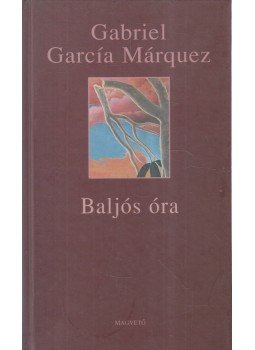 Gabriel García Márquez - Baljós óra Gabriel García Márquez - Baljós óra, Budapest 2005 antikvár könyv