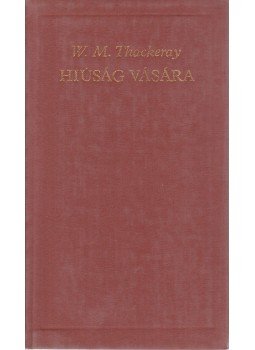 William Makepeace Thackeray - Hiúság vására William Makepeace Thackeray - Hiúság vására, Budapest 1982 antikvár könyv
