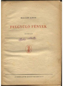 Balázs Anna - Felgyúló fények Balázs Anna - Felgyúló fények, Budapest 0 antikvár könyv