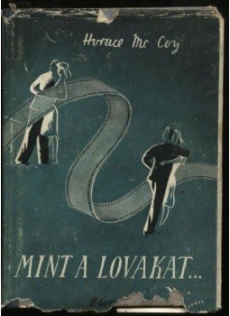 McCoy, Horace - Mint a lovakat.. McCoy, Horace - Mint a lovakat.., Budapest 0 antikvár könyv