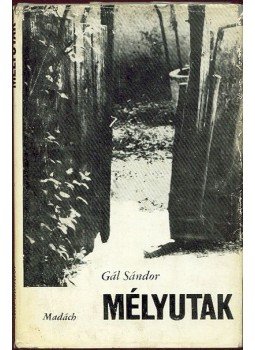 Gál Sándor - Mélyutak Gál Sándor - Mélyutak, Bratislava, Budapest 1985 antikvár könyv