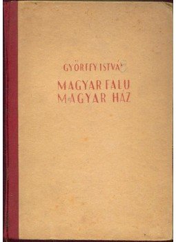 Győrffy István - Magyar falu magyar ház Győrffy István - Magyar falu magyar ház, Budapest 1943 antikvár könyv