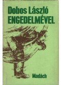 Dobos László - Engedelmével
