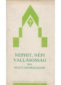 Barna Gábor,Erdélyi Zsuzsanna,Horváth Sándor,Bartha Elek,Czövek Judit,Halassy Márta,Lantosné Imre Mária,Sz. Tóth Judit,Tomisa Ilona,S. Lackovits Emőke - Néphit, népi vallásosság ma Magyarországon