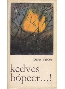 Déry Tibor - Kedves bópeer...! Déry Tibor - Kedves bópeer...!, Budapest 1973 antikvár könyv