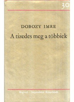 Dobozy Imre - A tizedes meg a többiek Dobozy Imre - A tizedes meg a többiek, Budapest 1975 antikvár könyv