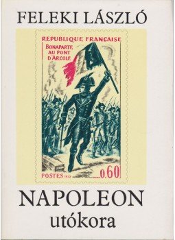 Feleki László - Napoleon utókora Feleki László - Napoleon utókora, Budapest 1979 antikvár könyv
