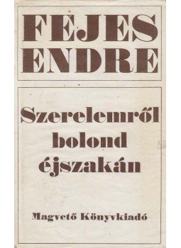 Fejes Endre - Szerelemről bolond éjszakán Fejes Endre - Szerelemről bolond éjszakán, Budapest 1975 antikvár könyv