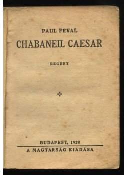 Feval Paul - Chabaneil Caesar Feval Paul - Chabaneil Caesar, Budapest 1928 antikvár könyv