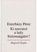 Esterházy Péter - Ki szavatol a lady biztonságáért?