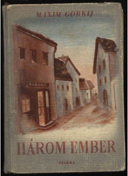 Maxim Gorkij - Három ember Maxim Gorkij - Három ember, Budapest 1950 antikvár könyv